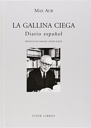Aub, Max / Manuel Aznar Soler. La gallina ciega : diario español. Visor libros, S.L., 2009.
