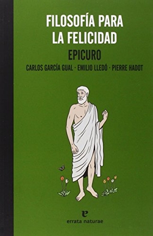 García Gual, Carlos / Epicuro. Filosofía para la felicidad. Errata Naturae Editores S.L., 2013.