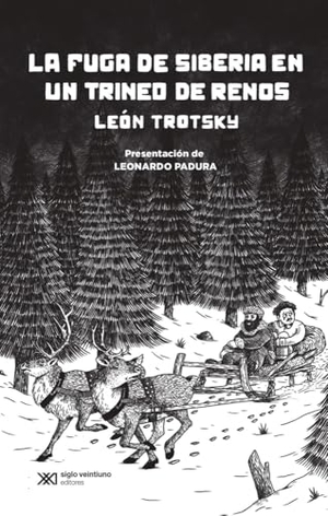 Trotsky, León. La Fuga de Siberia En Un Trineo de Renos. Siglo XXI Ediciones, 2022.