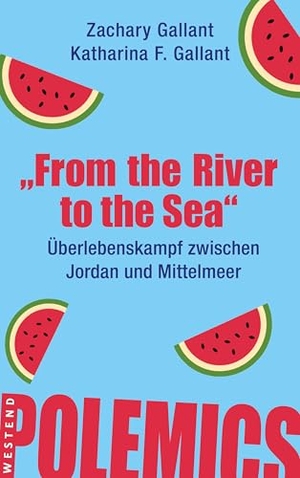 Gallant, Zachary / Katharina F. Gallant. "From the river to the sea" - Überlebenskampf zwischen Jordan und Mittelmeer. Westend, 2025.
