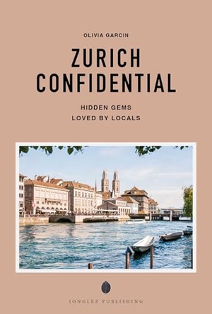 Garcin, Olivia. Zurich confidential - A guide to exceptional experiences. Jonglez, 2026.