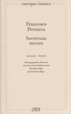 Petrarca, Francesco. Secretum meum. Mein Geheimnis - Lateinisch - Deutsch. Dieterich'sche, 2013.