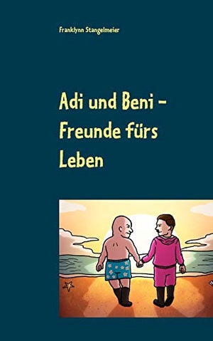 Stangelmeier, Franklynn. Adi und Beni - Freunde fürs Leben. Books on Demand, 2016.