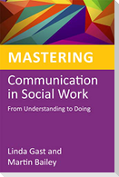 Mastering Communication in Social Work: From Understanding to Doing