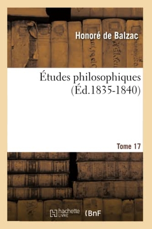 de Balzac, Honoré. Études Philosophiques. Tome 17 (Éd.1835-1840). Hachette Livre, 2012.