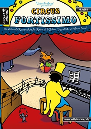 Engel, Valenthin. Circus Fortissimo - Die Allround-Klavierschule für Kinder ab 6 Jahren, Jugendliche und Erwachsene!. Artist Ahead Musikverlag, 2012.