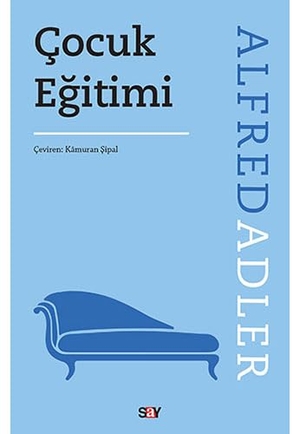 Adler, Alfred. Cocuk Egitimi. Say Yayinlari, 2023.