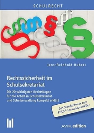 Hubert, Jens-Reinhold. Rechtssicherheit im Schulsekretariat - Die 20 wichtigsten Rechtsfragen für die Arbeit in Schulsekretariat und Schulverwaltung kompakt erklärt. AVM, 2019.