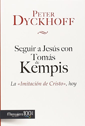 Dyckhoff, Peter. Seguir a Jesús con Tomás de Kempis : la imitación de Cristo, hoy. Mensajero, S.A., 2015.