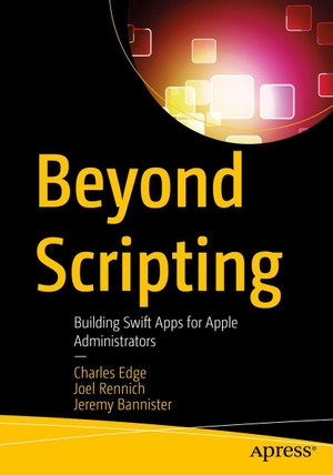 Bannister, Jeremy / Rennich, Joel et al. Beyond Scripting - Building Swift Apps for Apple Administrators. APRESS L.P., 2026.