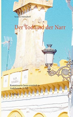 Hottendorff, Susanne. Der Tod und der Narr - Kommissarin Juana ermittelt in Andalusien - 2. Fall. Books on Demand, 2016.