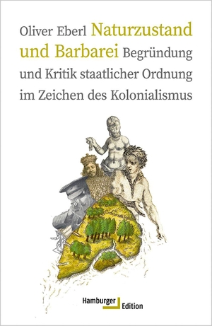 Eberl, Oliver. Naturzustand und Barbarei - Begründung und Kritik staatlicher Ordnung im Zeichen des Kolonialismus. Hamburger Edition, 2023.
