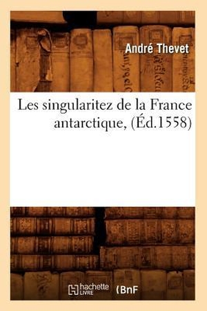 Thevet, André. Les Singularitez de la France Antarctique, (Éd.1558). Hachette Livre - BNF, 2012.