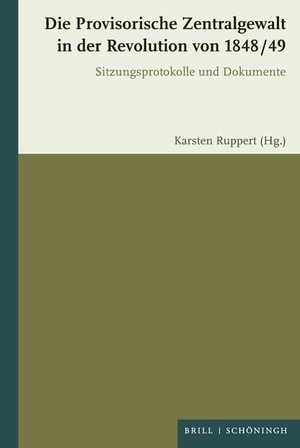 Die Provisorische Zentralgewalt für Deutschland in der Revolution von 1848 / 49 - Sitzungsprotokolle und Dokumente. Brill I  Schoeningh, 2026.
