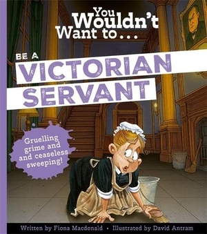 Macdonald, Fiona. You Wouldnt Want To Be A Victorian Serva. Bonnier Books Ltd, 2026.