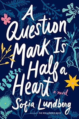 Lundberg, Sofia. A Question Mark Is Half a Heart. HarperCollins, 2022.