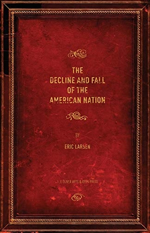 Larsen, Eric. The Decline and Fall of the American Nation. Oliver Arts and Open Press, 2013.