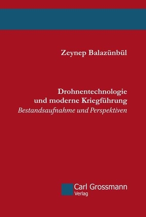 Balazünbül, Zeynep. Drohnentechnologie und moderne Kriegführung - Bestandsaufnahme und Perspektiven. Grossmann, Carl Verlag, 2021.