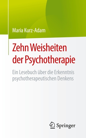 Kurz-Adam, Maria. Zehn Weisheiten der Psychotherapie - Ein Lesebuch über die Erkenntnis psychotherapeutischen Denkens. Springer Berlin Heidelberg, 2022.