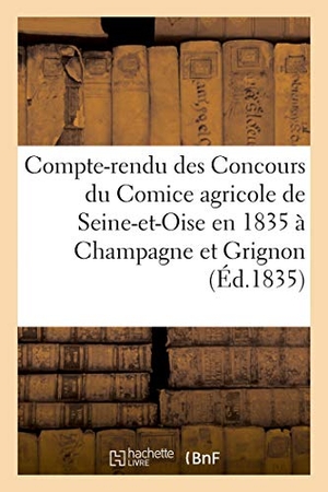 Merle-F. Compte-Rendu Des Concours Du Comice Agricole de Seine-Et-Oise En 1835 À Champagne Et À Grignon. Hachette Livre - BNF, 2018.