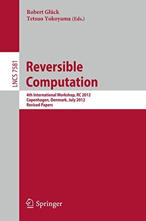 Yokoyama, Tetsuo / Robert Glück (Hrsg.). Reversible Computation - 4th International Workshop, RC 2012, Copenhagen, Denmark, July 2-3, 2012, Revised Papers. Springer Berlin Heidelberg, 2013.