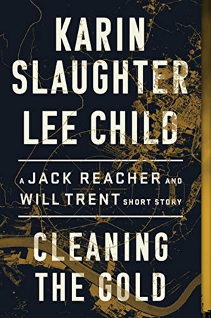 Slaughter, Karin / Lee Child. Cleaning the Gold - A Jack Reacher and Will Trent Short Story. HarperCollins, 2020.