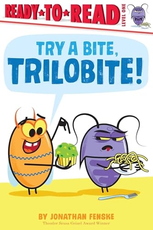 Fenske, Jonathan. Try a Bite, Trilobite! - Ready-To-Read Level 1. Simon Spotlight, 2023.