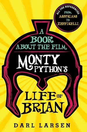 Larsen, Darl. A Book about the Film Monty Python's Life of Brian - All the References from Assyrians to Zeffirelli. Rowman & Littlefield Publishers, 2018.