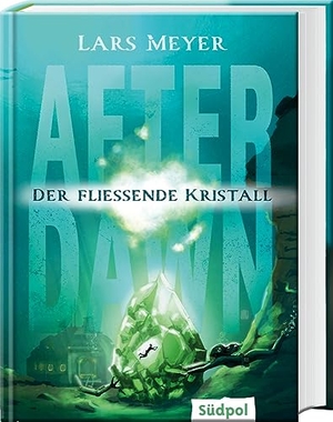 Meyer, Lars. After Dawn - Der fließende Kristall - Jugendbuch Dystopie ab 12 Jahre mit atemberaubend spannender Story (After Dawn Trilogie, Band 3). Südpol Verlag GmbH, 2023.