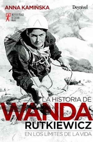 Cuesta Aguirre, Miguel / Anna Kaminska. La historia de Wanda Rutkiewicz : en los límites de la vida. DESNIVEL, 2020.