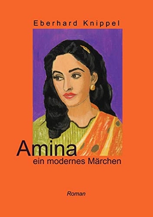 Knippel, Eberhard. Amina - ein modernes Märchen. Books on Demand, 2002.