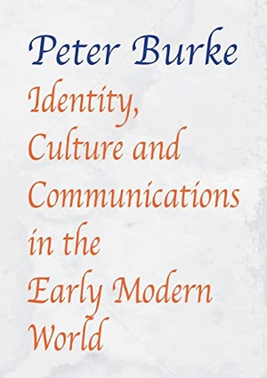 Burke, Peter. Identity, Culture & Communications in the Early Modern World. Edward Everett Root, 2018.