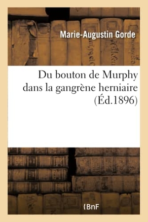 Gorde. Du Bouton de Murphy Dans La Gangrène Herniaire. Hachette Livre - BNF, 2016.