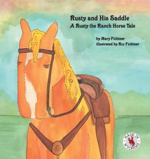 Fichtner, Mary. Rusty and His Saddle - A Rusty the Ranch Horse Tale. Rusty''s Reading Remuda, 2017.