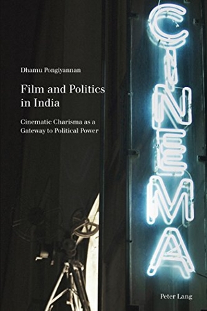 Pongiyannan, Dhamu. Film and Politics in India - Cinematic Charisma as a Gateway to Political Power. Peter Lang, 2015.
