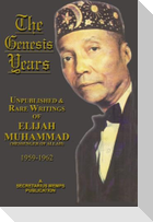 The Genesis Years: Unpublished & Rare Writings of Elijah Muhammad (Messenger of Allah) 1959-1962