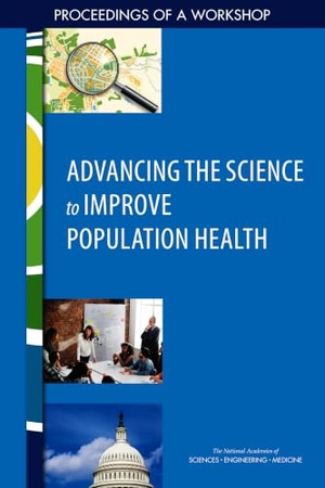 National Academies of Sciences Engineering and Medicine / Health And Medicine Division et al. Advancing the Science to Improve Population Health - Proceedings of a Workshop. National Academies Press, 2017.