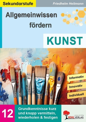Heitmann, Friedhelm. Allgemeinwissen fördern Kunst - Grundkenntnisse kurz und knapp vermitteln, wiederholen und festigen (Band 12). Kohl Verlag, 2026.