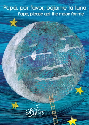 Carle, Eric. Papá, Por Favor, Bájame La Luna (Papa, Please Get the Moon for Me) (Spanish-English Bilingual Edition). Libros para ninos, 2018.