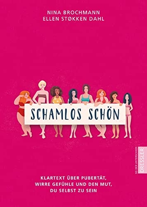 Brochmann, Nina / Ellen Støkken Dahl. Schamlos schön - Klartext über Pubertät, wirre Gefühle und den Mut, du selbst zu sein. Dressler, 2020.