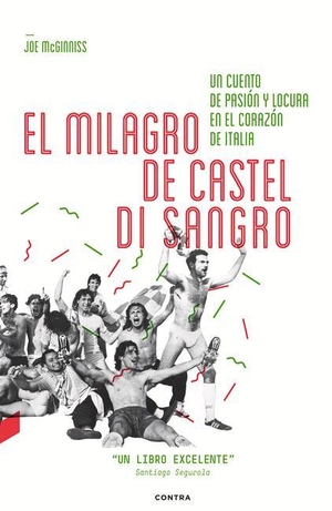 Mcginniss, Joe. El Milagro de Castel Di Sangro: Un Cuento de Pasión Y Locura En El Corazón de Italia. Contra, 2016.