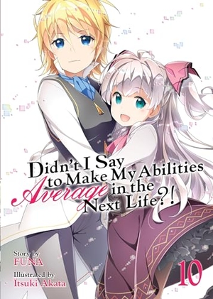 Funa. Didn't I Say to Make My Abilities Average in the Next Life?! (Light Novel) Vol. 10. Seven Seas Entertainment, 2020.