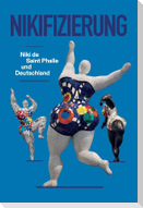 Nikifizierung. Niki de Saint Phalle und Deutschland