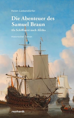 Liebendörfer, Helen. Die Abenteuer des Samuel Braun - Als Schiffsarzt nach Afrika. Reinhardt Friedrich Verla, 2023.