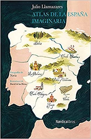 Llamazares, Julio. Atlas de la España imaginaria. Nórdica Libros, 2015.