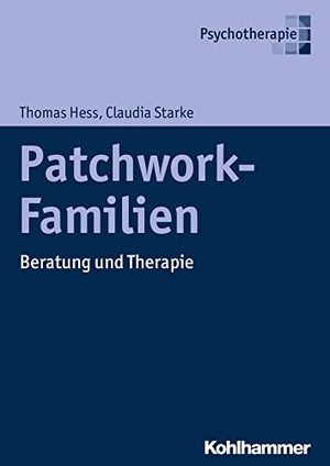Starke, Claudia / Thomas Hess. Patchwork-Familien - Beratung und Therapie. Kohlhammer W., 2017.