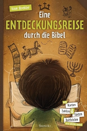 Strehler, Dave. Eine Entdeckungsreise durch die Bibel - Mit Karten, Zahlen & Fakten, Zeitleisten und vielem mehr!. Francke-Buch GmbH, 2017.