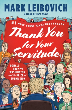 Leibovich, Mark. Thank You for Your Servitude - Donald Trump's Washington and the Price of Submission. Penguin LLC  US, 2022.
