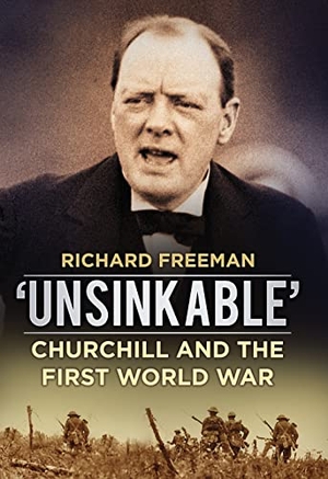 Freeman. 'Unsinkable' - Churchill and the First World War. Spellmount Publishers, 2013.