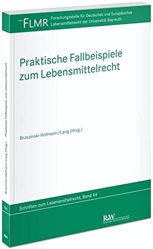 Brzezinski-Hofmann, Katja / Alexander Lang (Hrsg.). Praktische Fallbeispiele zum Lebensmittelrecht. Fachm. Recht u.Wirtschaft, 2022.